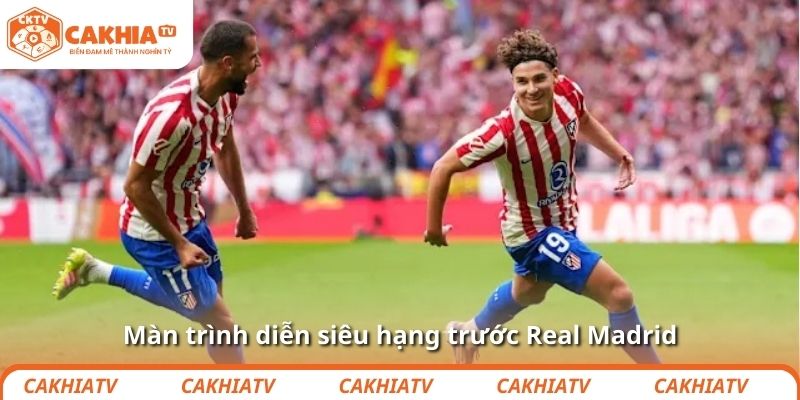 Màn trình diễn siêu hạng trước Real Madrid   